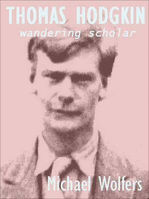 Thomas Hodgkin: Wandering Scholar by Michael Wolfers