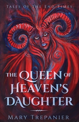 The Queen of Heaven's Daughter by Mary Trepanier