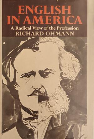 English in America: A Radical View of the Profession by Richard Ohmann