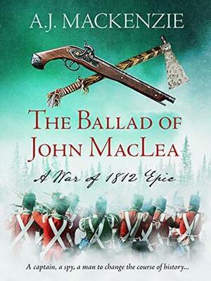 The Ballad of John MacLea by A.J. MacKenzie