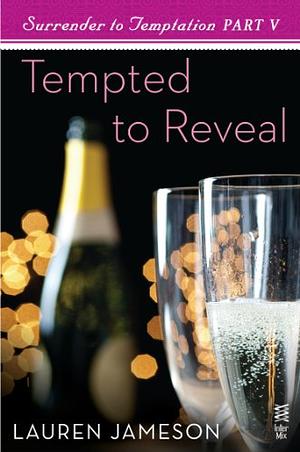 Surrender to Temptation Part V: Tempted to Reveal by Lauren Jameson