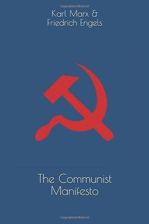 The Communist Manifesto by Karl Marx, Friedrich Engels