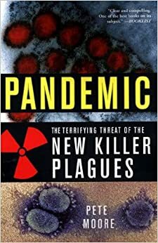 Pandemic: The Terrifying Threat of the New Killer Plagues by Pete Moore