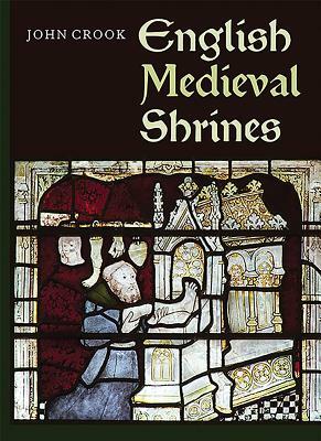 English Medieval Shrines by John Crook