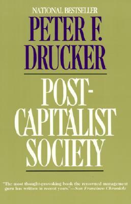 Post-Capitalist Society by Peter F. Drucker