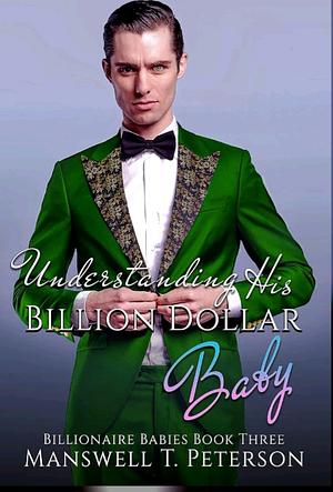 Understanding his Billion Dollar Baby by Manswell T Peterson