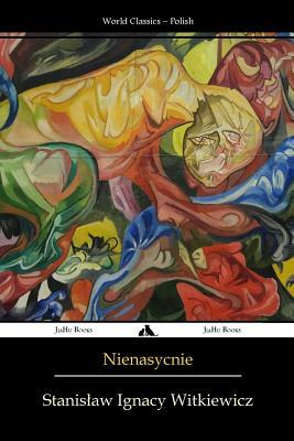 Nienasycenie by Stanislaw Ignacy Witkiewicz