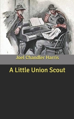 A Little Union Scout by Joel Chandler Harris