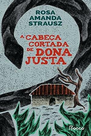 A cabeça cortada de Dona Justa by Rosa Amanda Strausz