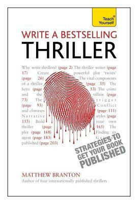 Write a Bestselling Thriller: Strategies to Get Your Book Published by Matthew Branton