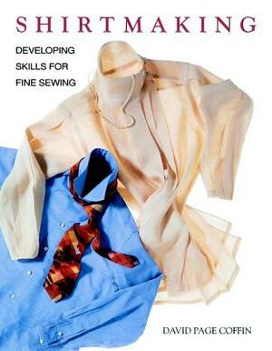 Shirtmaking: Developing Skills for Fine Sewing by David Page Coffin