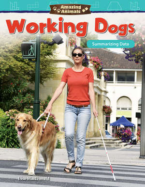 Amazing Animals: Working Dogs: Summarizing Data by Lisa MacDonald