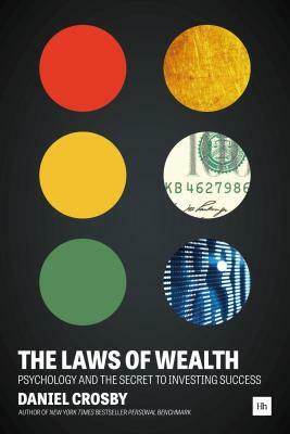 The Laws of Wealth: Psychology and the Secret to Investing Success by Daniel Crosby