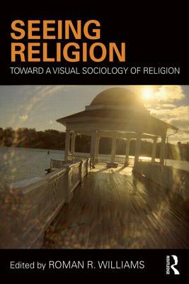 Seeing Religion: Toward a Visual Sociology of Religion by 