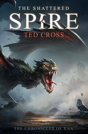 The Shattered Spire by Ted Cross, Ted Cross