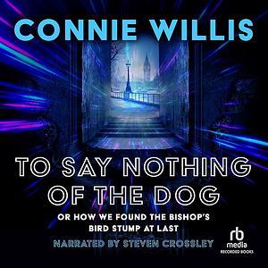 To Say Nothing of the Dog by Connie Willis