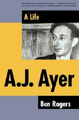 A.J. Ayer: A Life by Ben Rogers