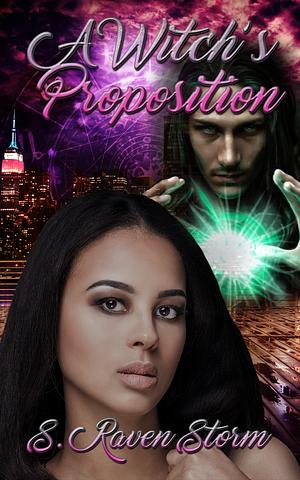 A Witch's Proposition: A Bewitching Tale by S. Raven Storm, S. Raven Storm