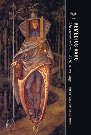 On Homo Rodans and Other Writings by Margaret Carson, Remedios Varo