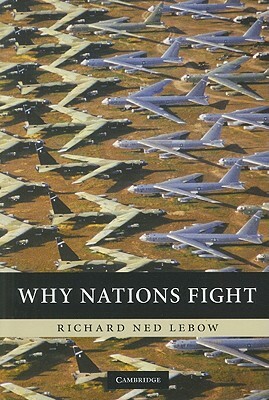 Why Nations Fight by Richard Ned LeBow