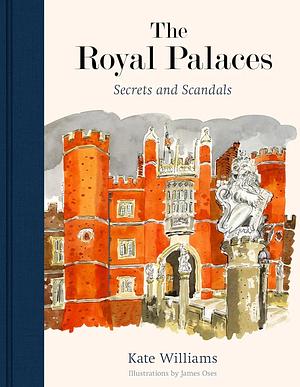 The Royal Palaces: Secrets and Scandals by Kate Williams