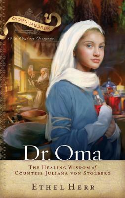 Dr. Oma: The Healing Wisdom of Countess Juliana Von Stolberg by Ethel L. Herr