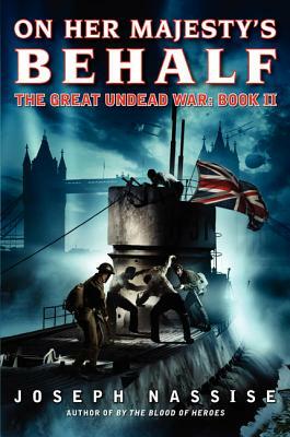 On Her Majesty's Behalf: The Great Undead War: Book II by Joseph Nassise