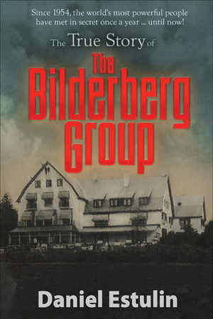 The True Story of the Bilderberg Group by Daniel Estulin