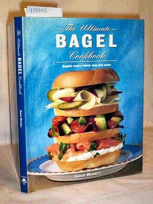 The Ultimate Bagel Cookbook by Sarah Maxwell