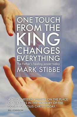 One Touch from the King Changes Everything by Mark Stibbe