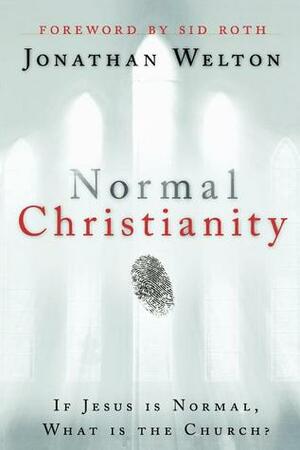 Normal Christianity: If Jesus is normal, what is the Church? by Jonathan Welton