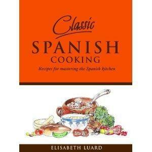 Classic Spanish Cooking: Recipes for Mastering the Spanish kitchen by Elisabeth Luard