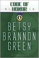 Code of Honor by Betsy Brannon Green