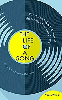 The Life of a Song Volume 2: The Stories Behind 50 More of the World's Best-loved Songs by Jan Dalley, David Cheal