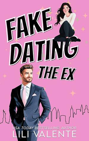 Fake Dating the Ex by Lili Valente