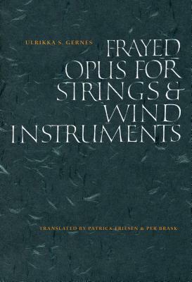 Frayed Opus for Strings & Wind Instruments by Ulrikka S Gernes, Patrick Friesen, Per Brask