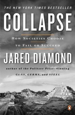 Collapse: How Societies Choose to Fail or Survive by Jared Diamond