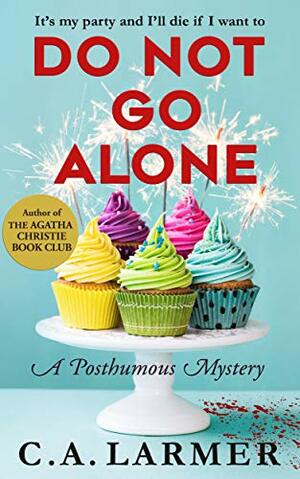 Do Not Go Alone by C.A. Larmer