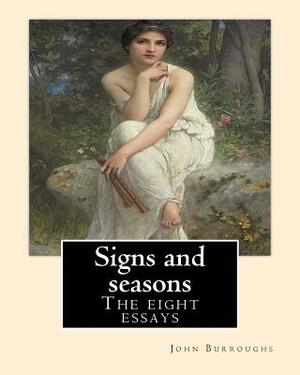 Signs and seasons. By: John Burroughs: The eight essays by John Burroughs