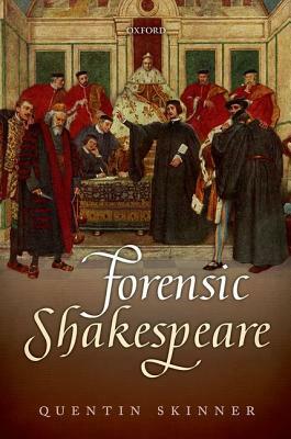 Forensic Shakespeare by Quentin Skinner