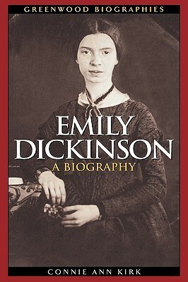 Emily Dickinson: A Biography by Connie Ann Kirk
