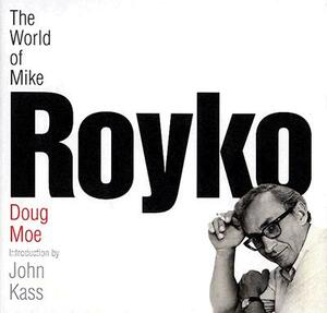 World of Mike Royko by Doug Moe