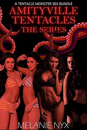 Amityville Tentacles: The Series (A Tentacle Monster Sex Bundle) by Melanie Nyx