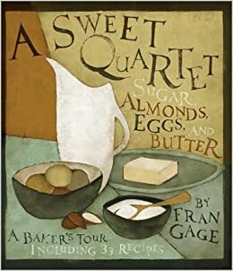 A Sweet Quartet: Sugar, Almonds, Eggs, and Butter by Fran Gage