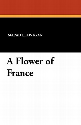 A Flower of France by Marah Ellis Ryan