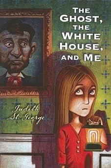 The Ghost, the White House, and Me by Judith St. George