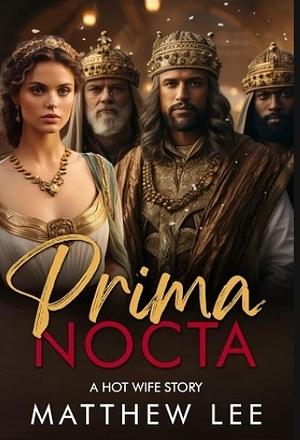 Prima Nocta: A Hot Wife Story by Matthew Lee