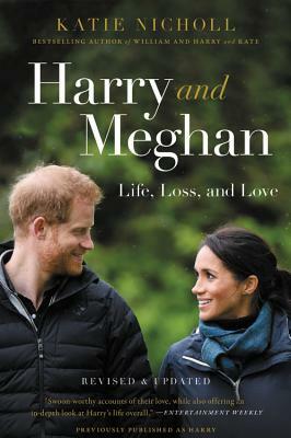 Harry and Meghan: Life, Loss, and Love by Katie Nicholl