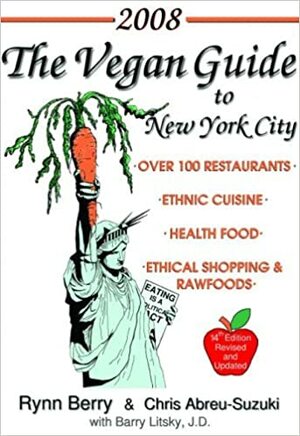 The Vegan Guide to New York City: 2008 by Rynn Berry