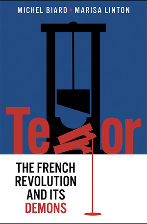 Terror: The French Revolution and Its Demons by Michel Biard, Marisa Linton